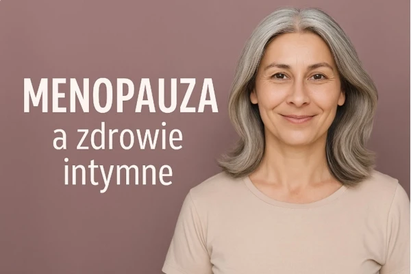 Menopauza a zdrowie intymne - jak sobie radzić z suchością i podrażnieniem?